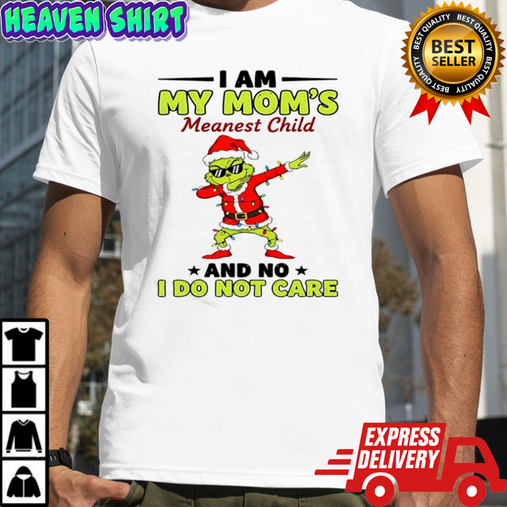 Grinch Santa hat I am my mom’s meanest child and no I do not care shirt