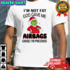 Grinch Santa hat i’m not fat god gave me airbags cause i’m precious shirt