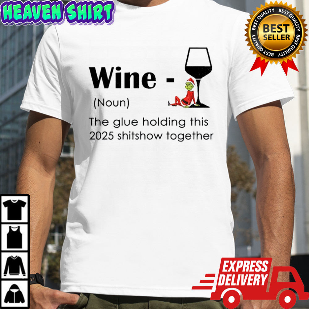 Grinch Santa hat wine definition noun the glue holding this 2025 shitshow together Christmas shirt
