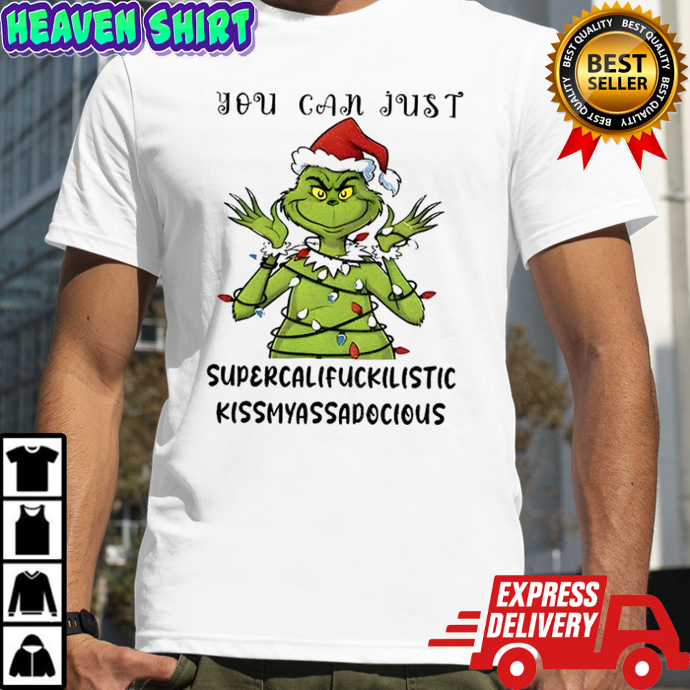 Grinch Santa hat you can just supercalifuckilistic kismyassadocious Merry Christmas shirt