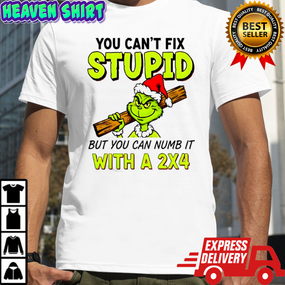 Grinch Santa hat you can’t fix stupid but you can numb it with a 2×4 shirt