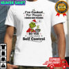 Grinch Santa i’ve cooked for people i should have poisoned o yes i do have self control shirt