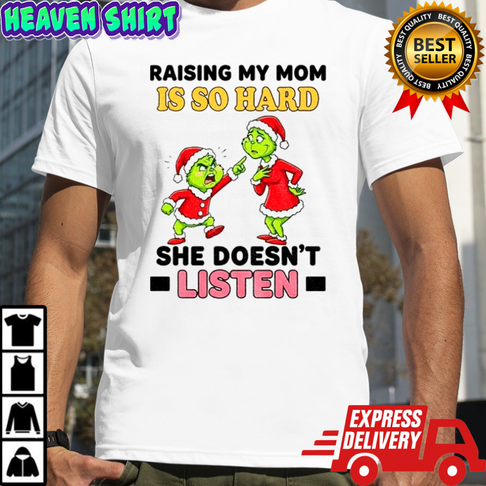 Grinch Santa raising my mom is so hard she doesn’t listen Merry Christmas shirt