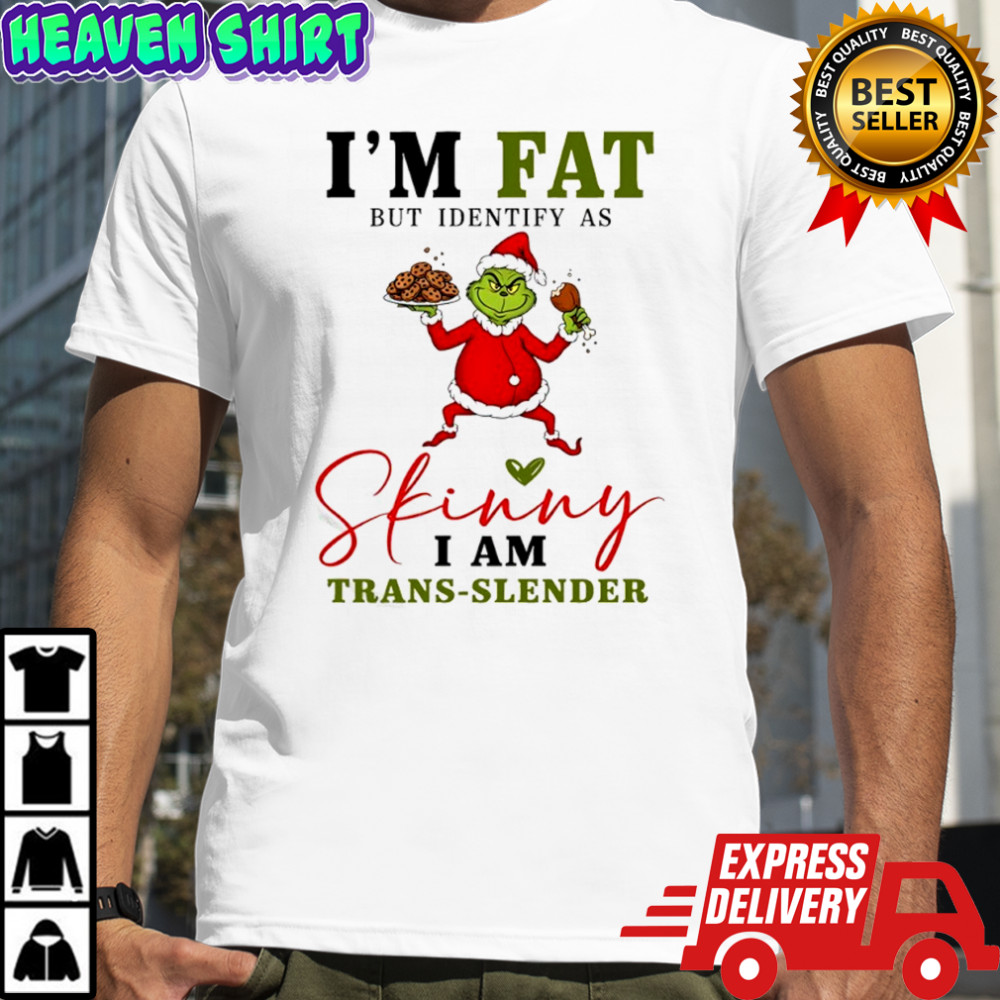 Grinch Santa suit I’m fat but identify as skinny i am trans-slender shirt
