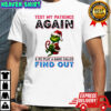 Grinch test my patience again and we play a game called find out shirt