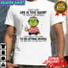 Grinch they say life is too short to hold grudges shirt