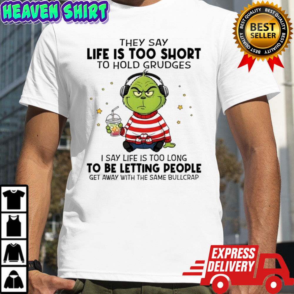 Grinch they say life is too short to hold grudges shirt