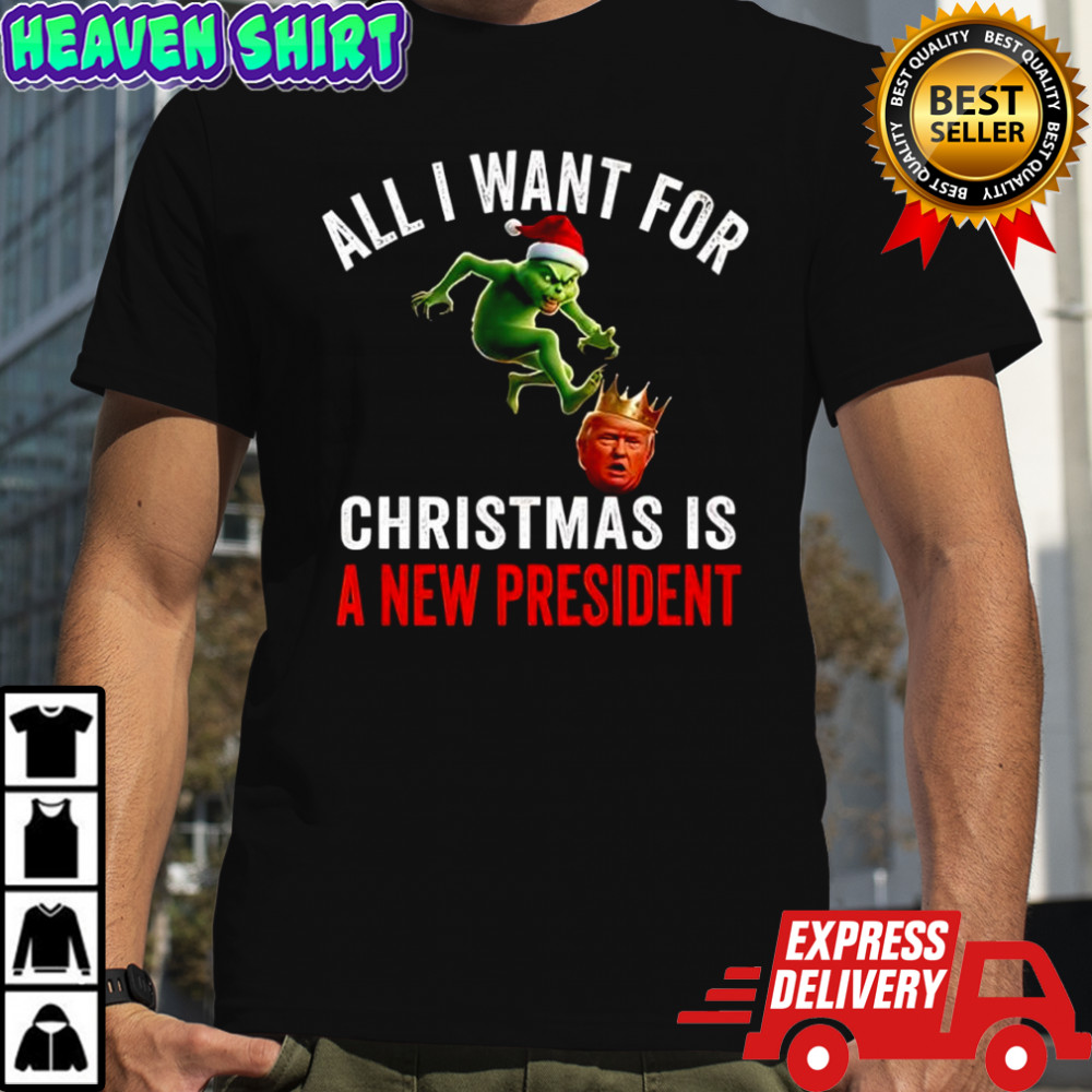 Grinch & Trump King All I want for Christmas is a new president shirt
