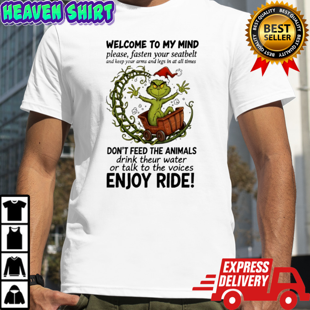 Grinch welcome to my mindwelcome to my mind please fasten your seatbelt shirt