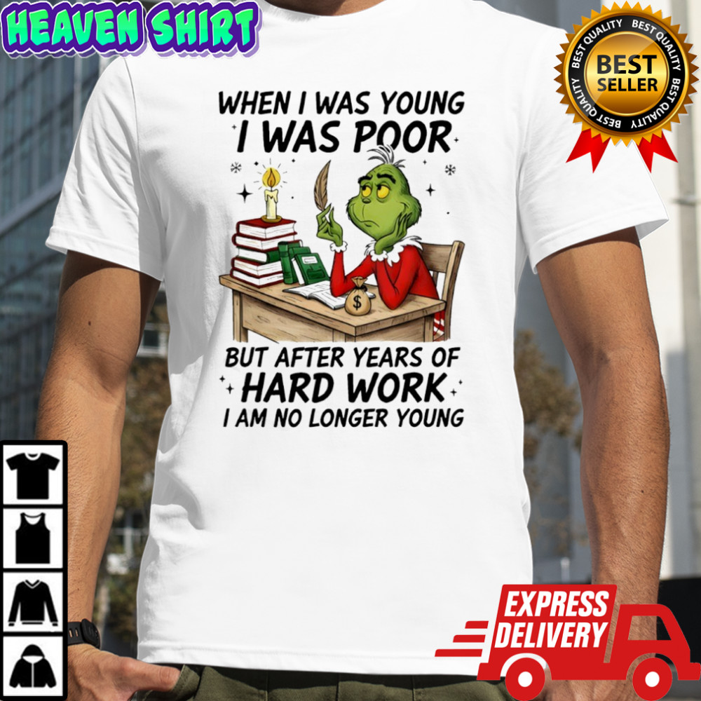 Grinch when i was young i was poor but after years of hard work shirt