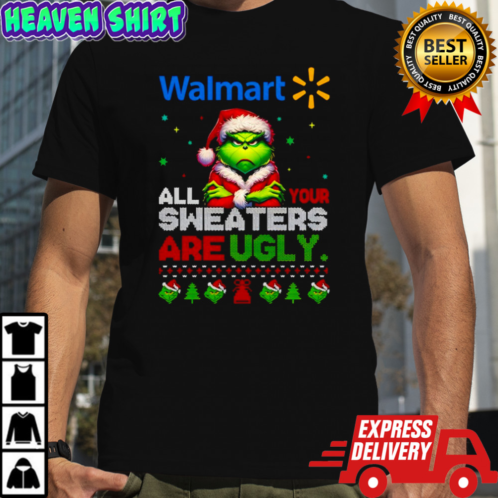 Grinch x Walmart all your sweaters are Ugly Christmas shirt