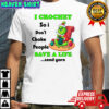 Grinch Xmas I crochet so I don’t choke people save a life send yarn Merry Christmas shirt