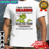 Grinch Xmas i have selective hearing i’m sorry you wern’t selected today shirt