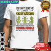 Grinch you can’t scare me i have a crazy daughterfor stupid people shirt