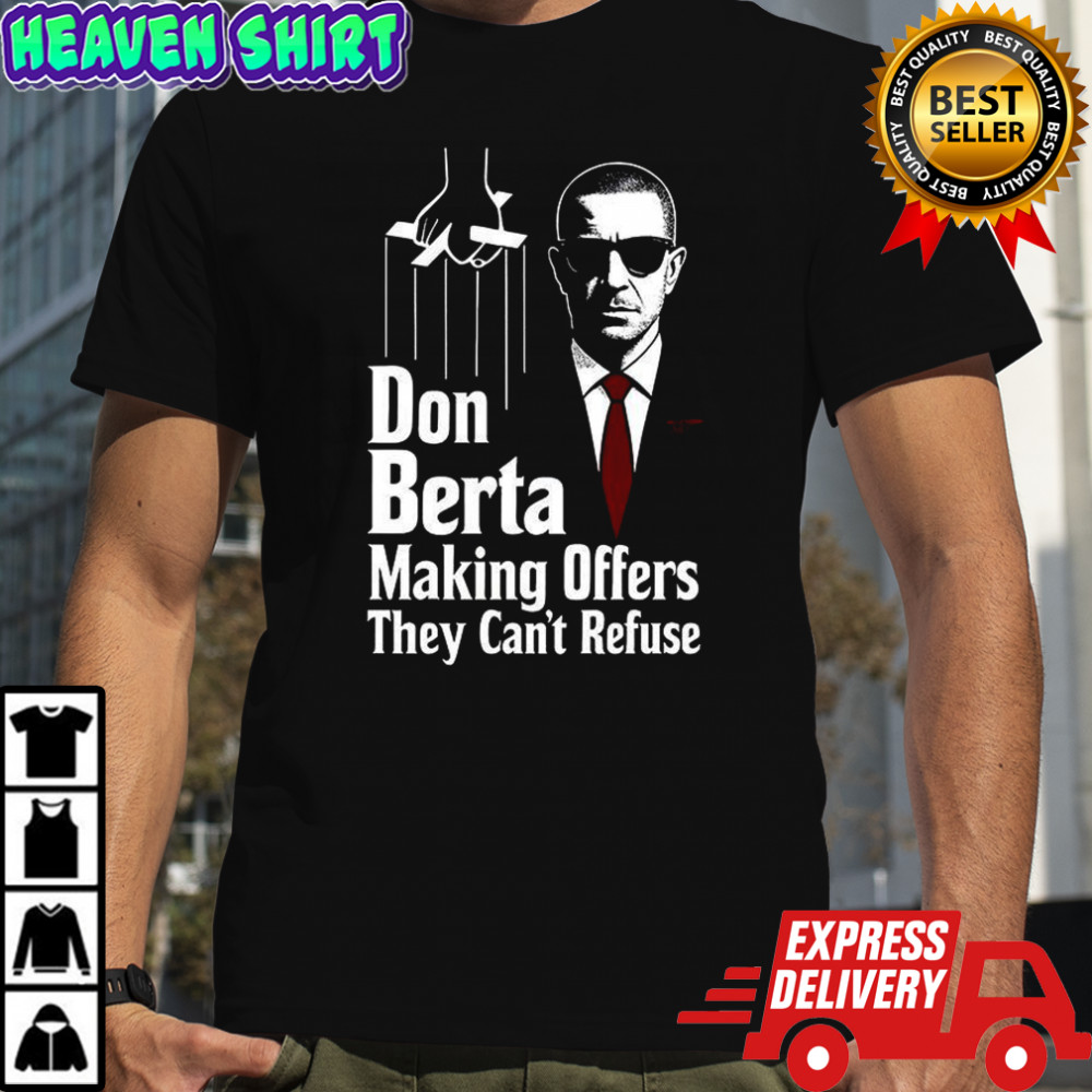 Gunners Arsenal Don Berta making offers they can’t refuse shirt