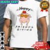 Happy Friendsgiving Thanksgiving moments shirt