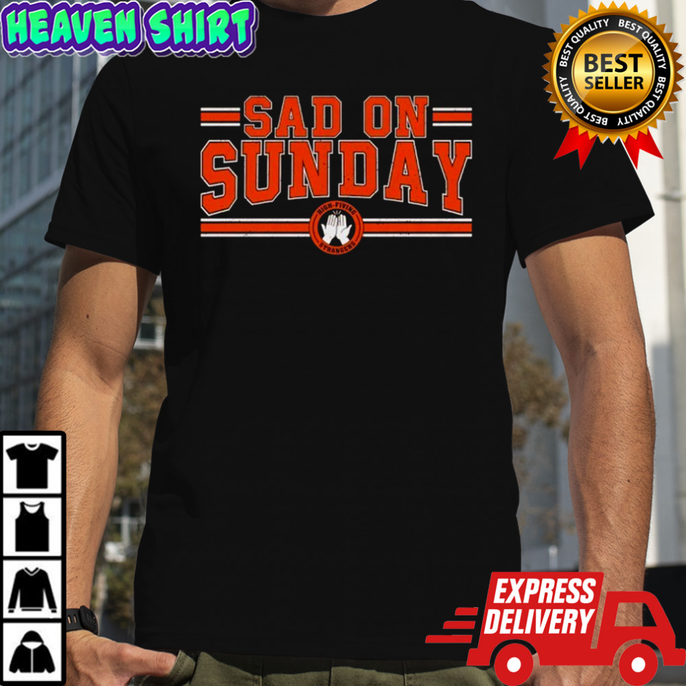 High Fiving Strangers Sad On Sundays shirt