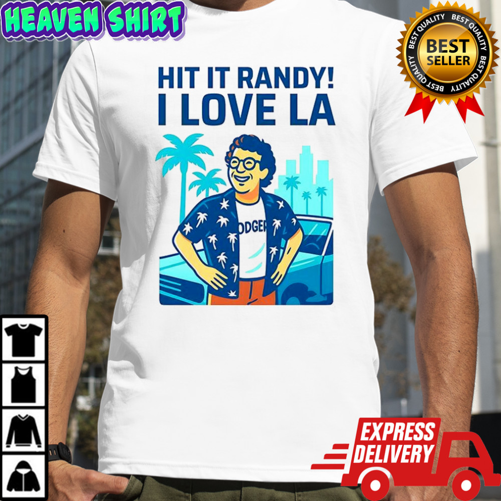 Hit it randy I love LA shirt