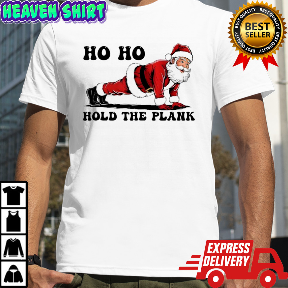 Ho Ho Hold The Plank Santa Christmas Gym shirt