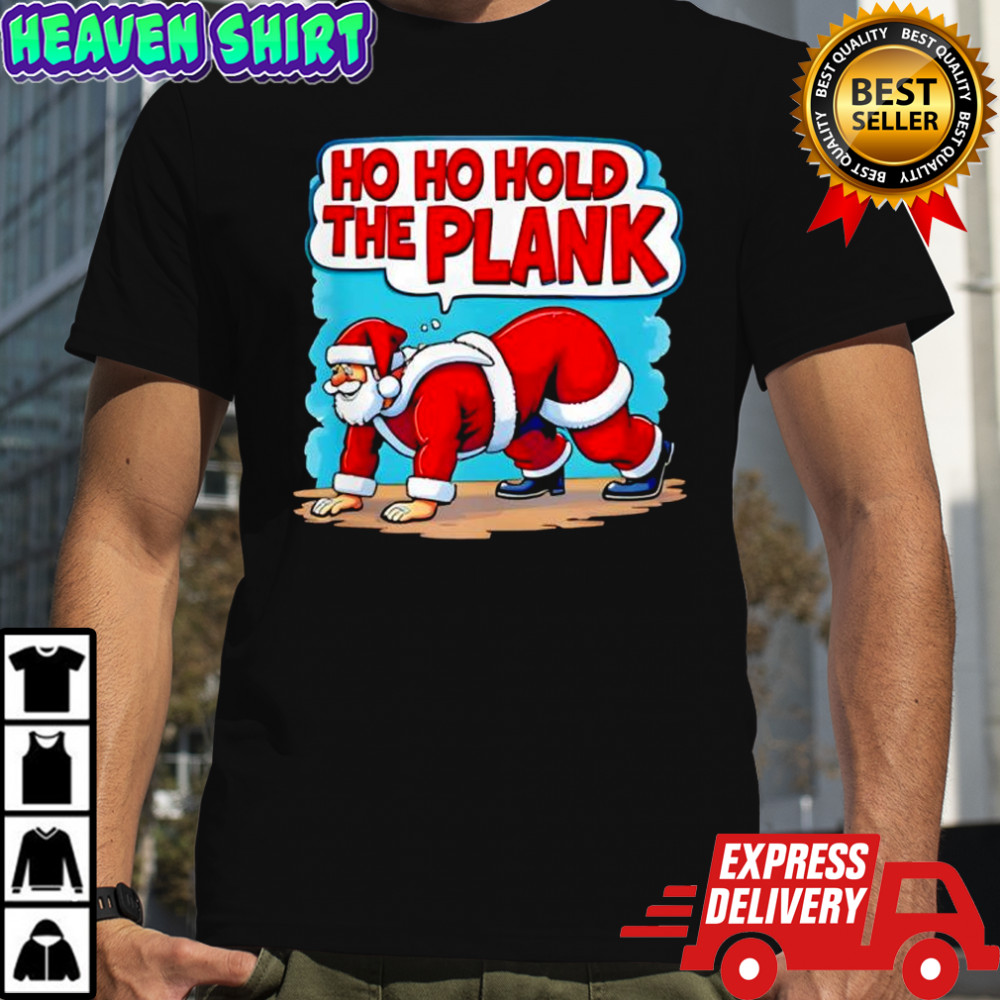 Ho Ho Hold The Plank Shirt