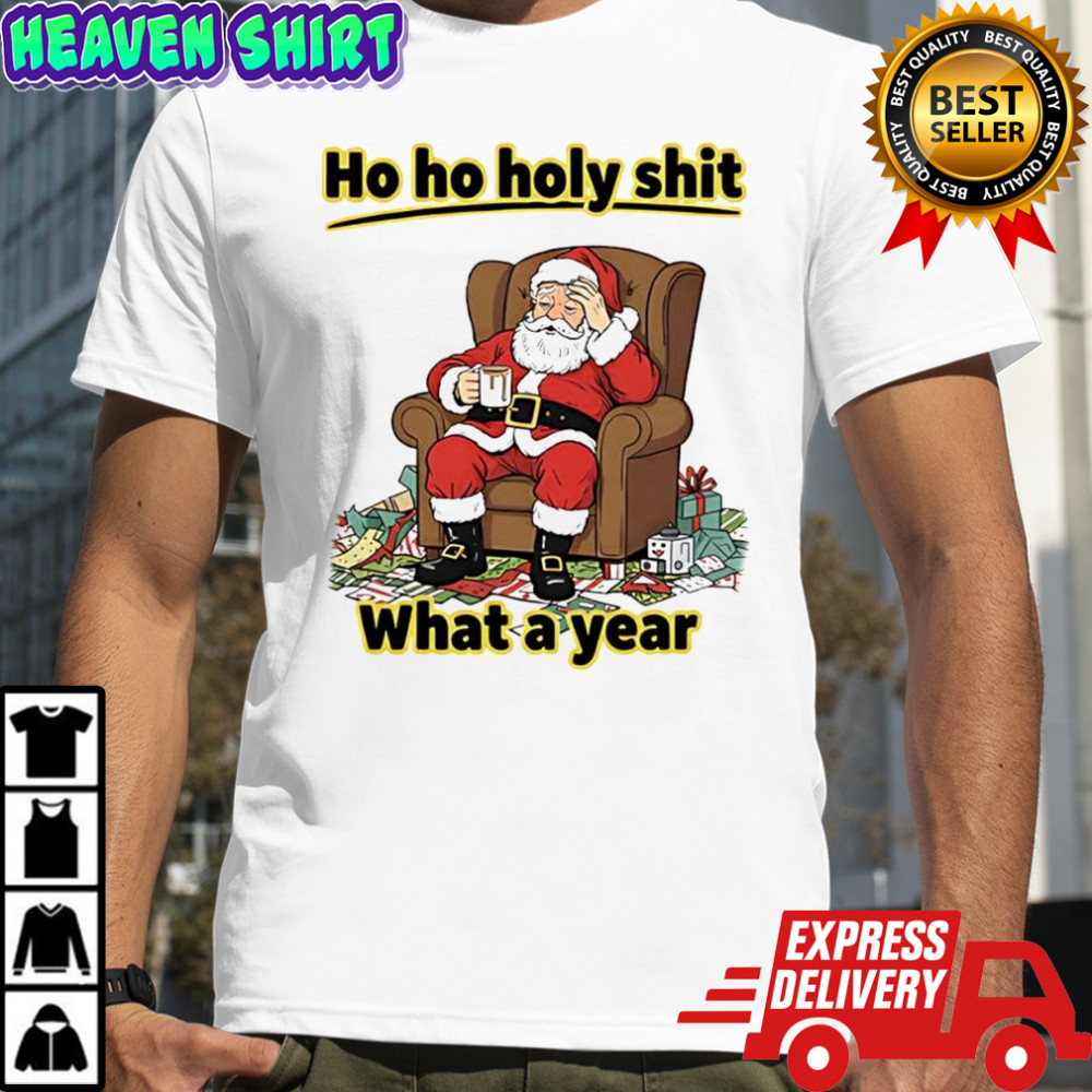 Ho ho holy shit what a year Santa Claus shirt