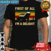 Honey Badger first of all I’m a delight shirt