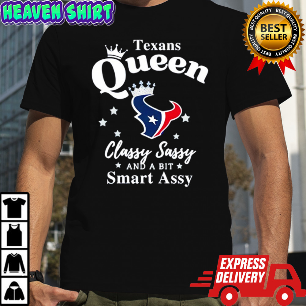 Houston Texans Queen Classy Sassy And A Bit Smart Assy shirt