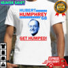 Hubert Humphrey ’68 Get Humped shirt