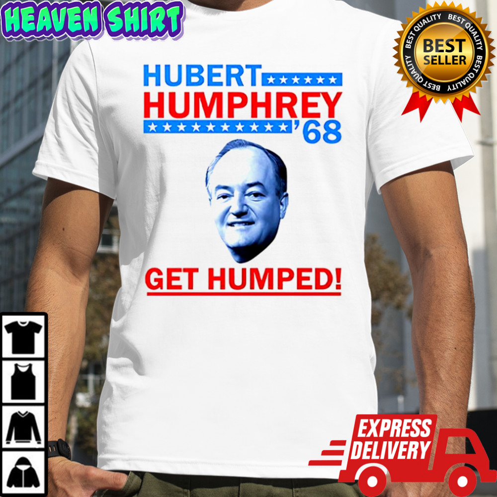 Hubert Humphrey ’68 Get Humped shirt
