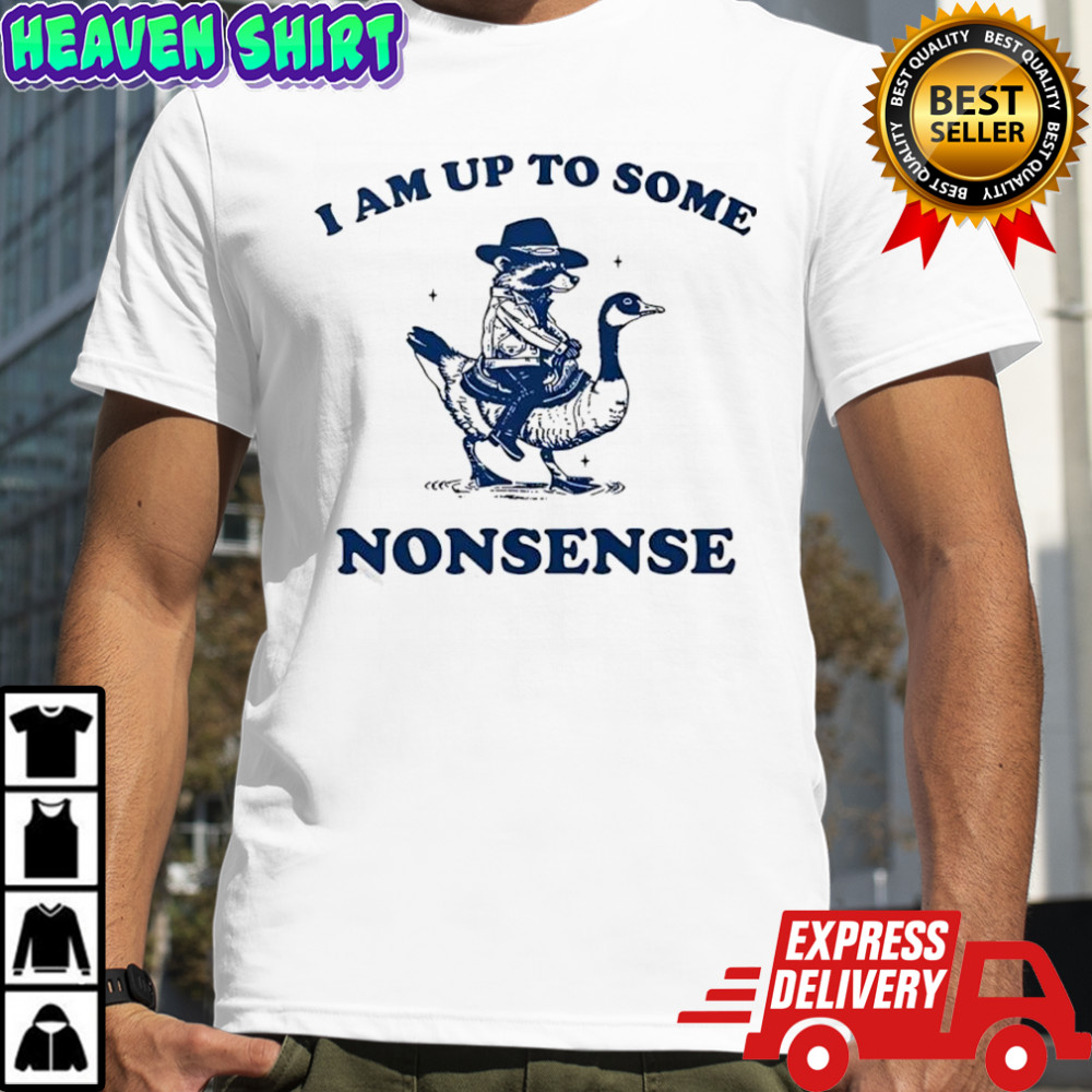 I Am Up To Some Nonsense Racoon Ride Duck shirt