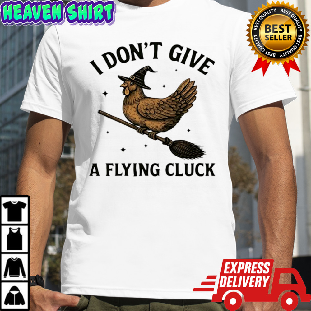 I don’t give a flying cluck shirt