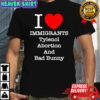 I immigrants Tylenol abortion and Bad Bunny heart shirt