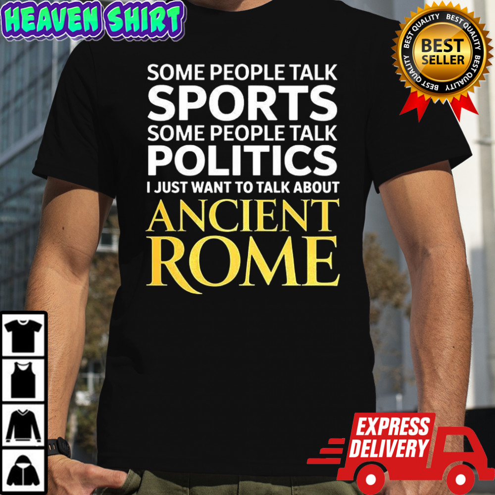I just want to talk about ancient Rome shirt