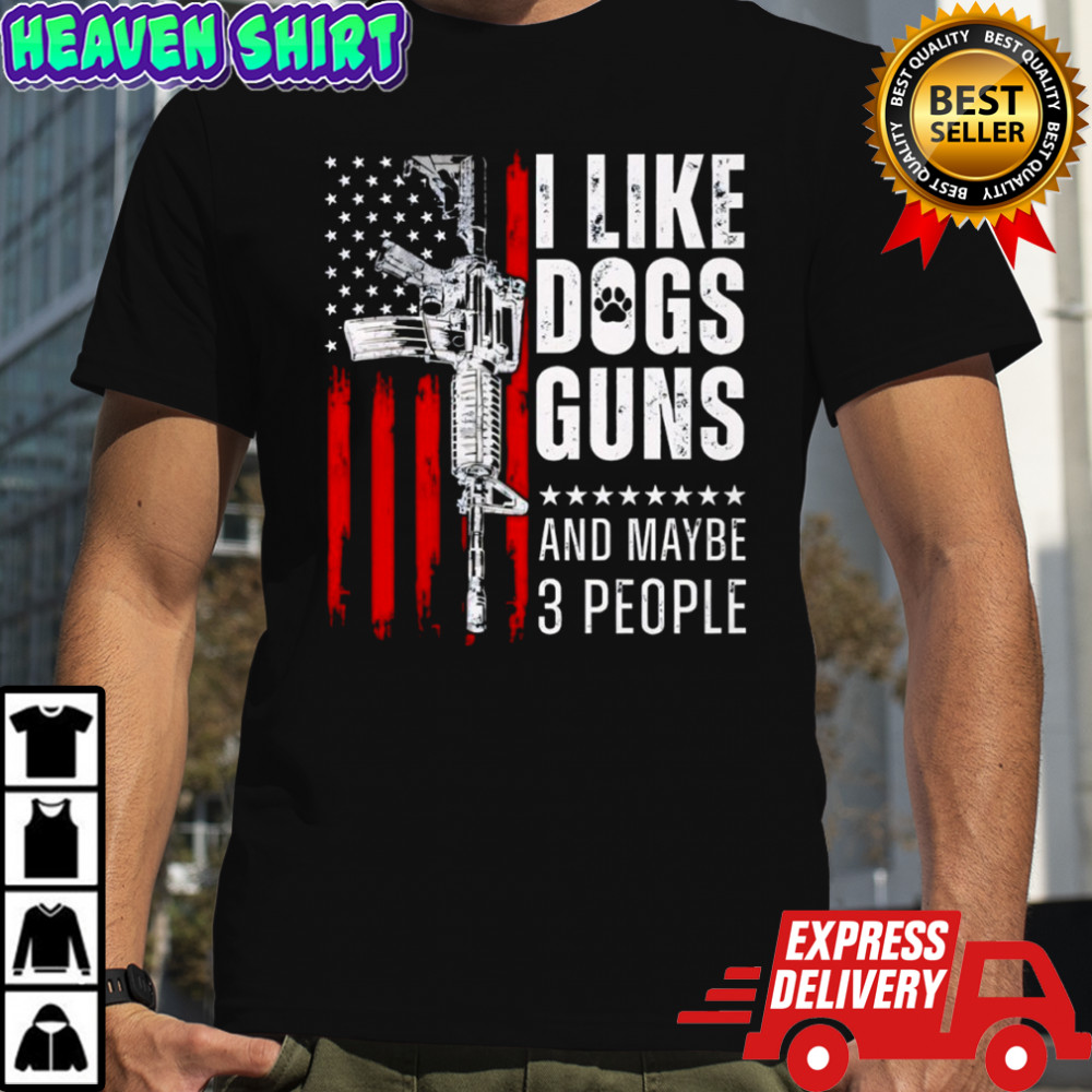 I like dogs guns and maybe 3 people American Flag shirt