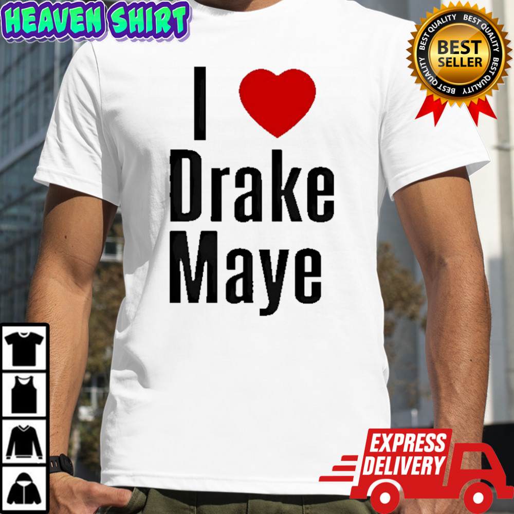 I love Drake Maye shirt