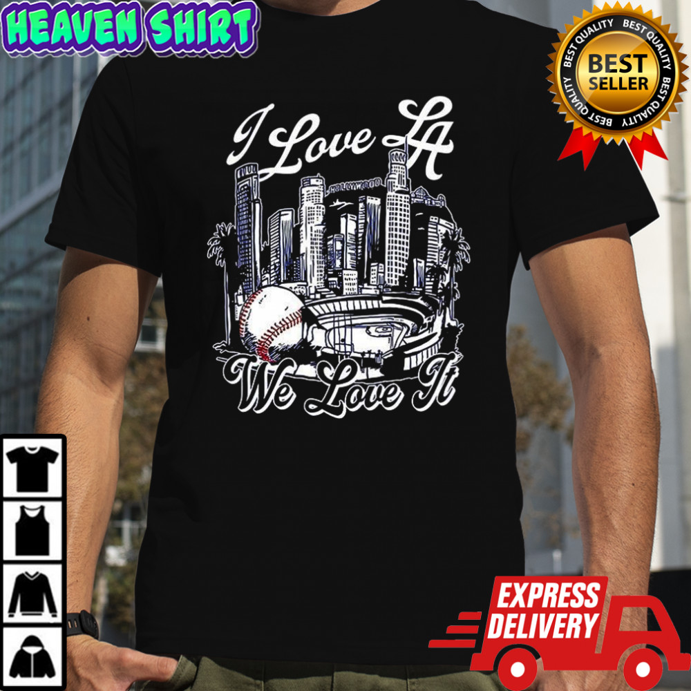 I Love Los Angeles Dodgers we love it shirt