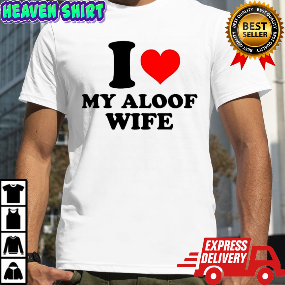 I Love My Aloof Wife T-shirt