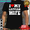 I Love My Latvian Wife classic shirt