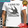 I love to swallow fly shirt