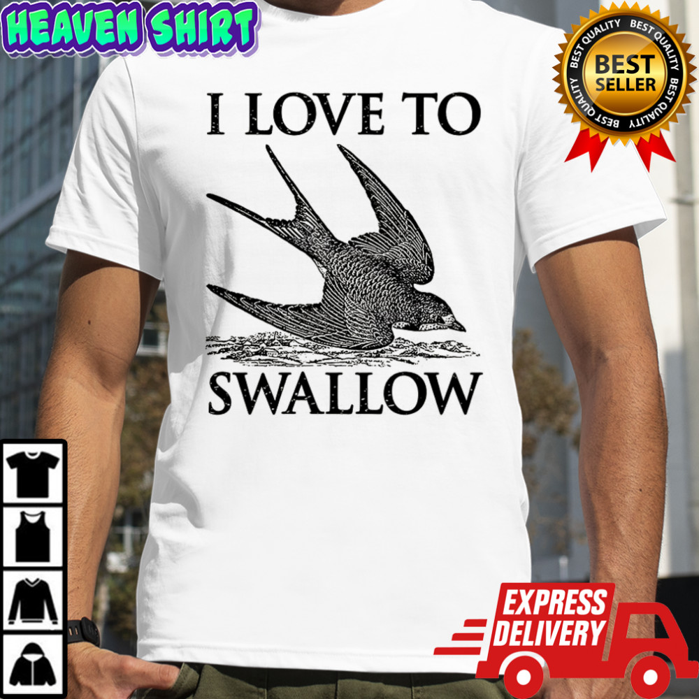 I love to swallow fly shirt
