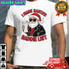 I made Santa’s Baddie list Christmas shirt