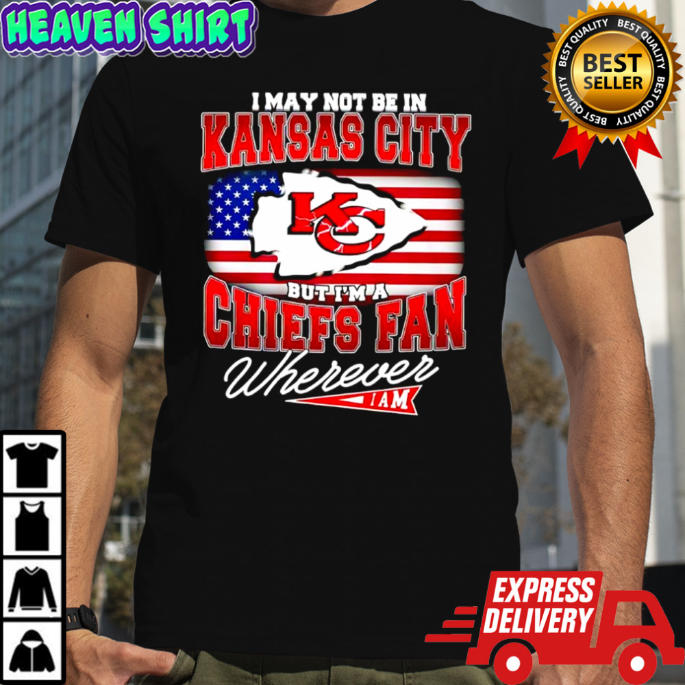 I may not be in Kansas City but i’m a Chiefs fan wherever i am American flag shirt