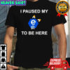 I Paused My E621 To Be Here Shirt
