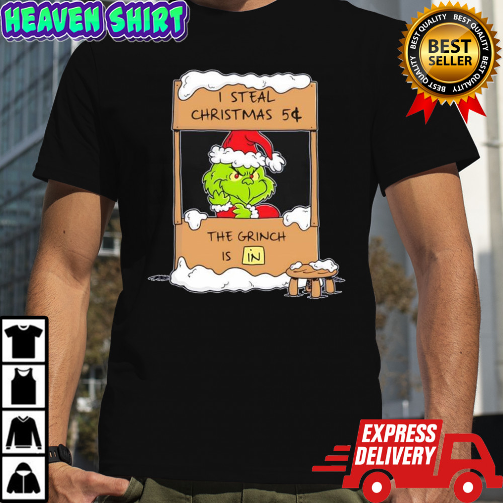 I steal Christmas 5¢ the Grinch is in shirt