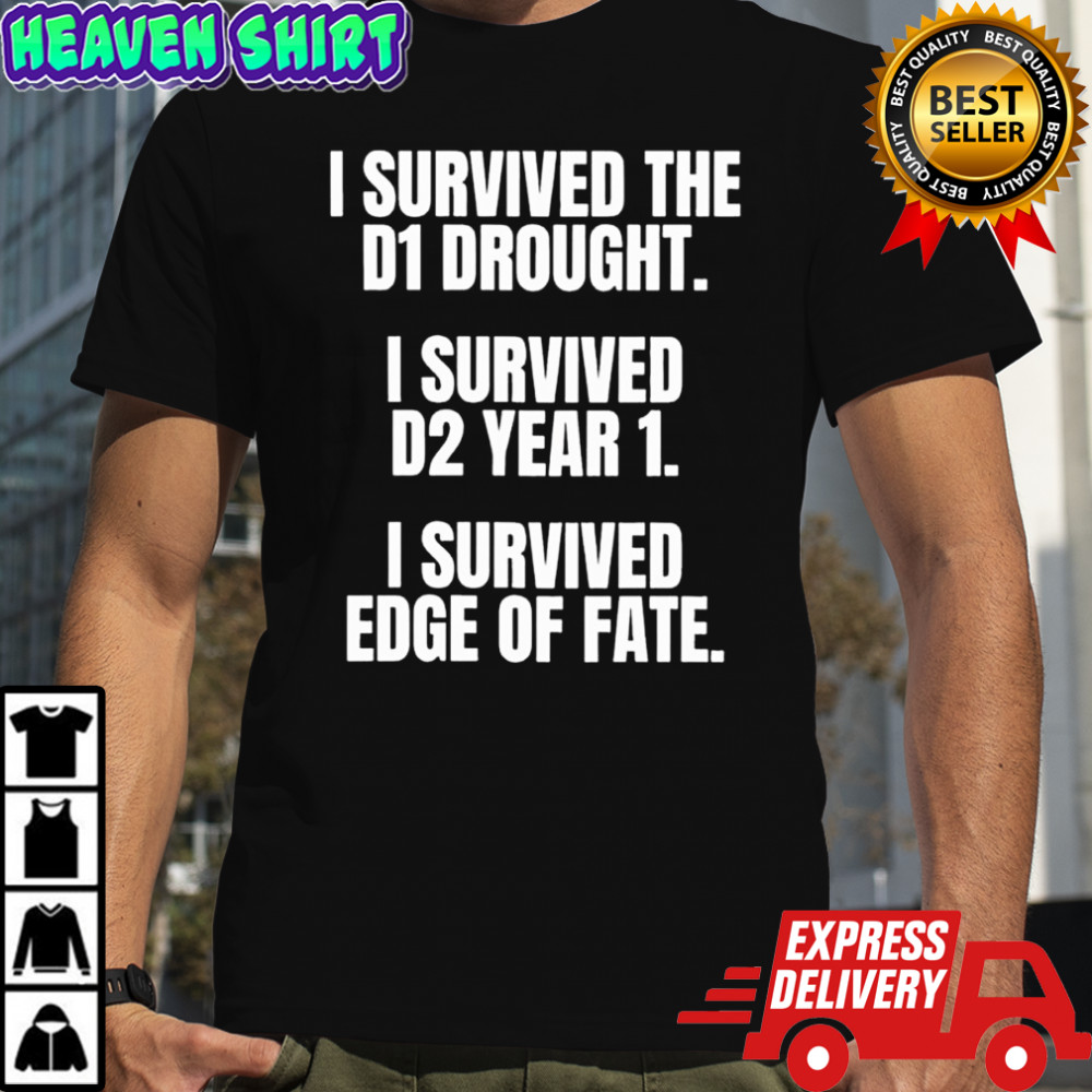 I survived the d1 drought i survived d2 year 1 i survived edge of fate shirt