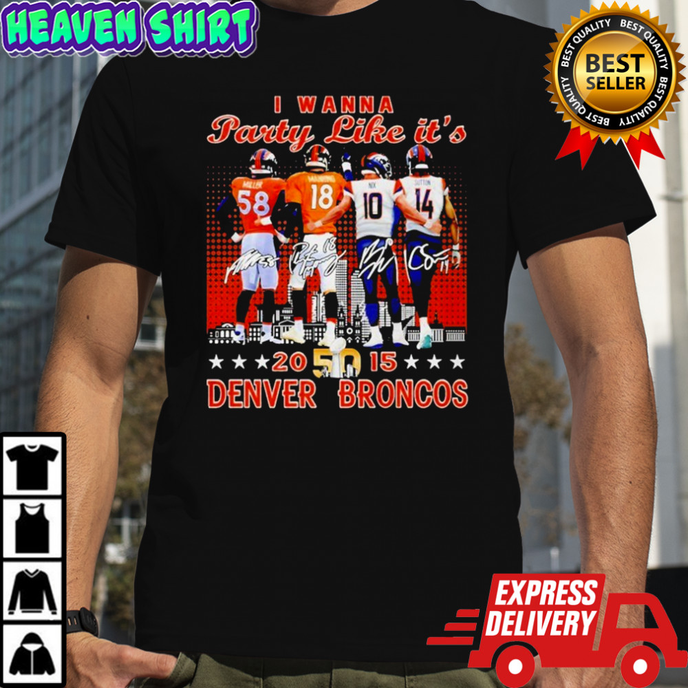 I Wanna Party Like It’s Denver Broncos 2015 Signatures T-shirt