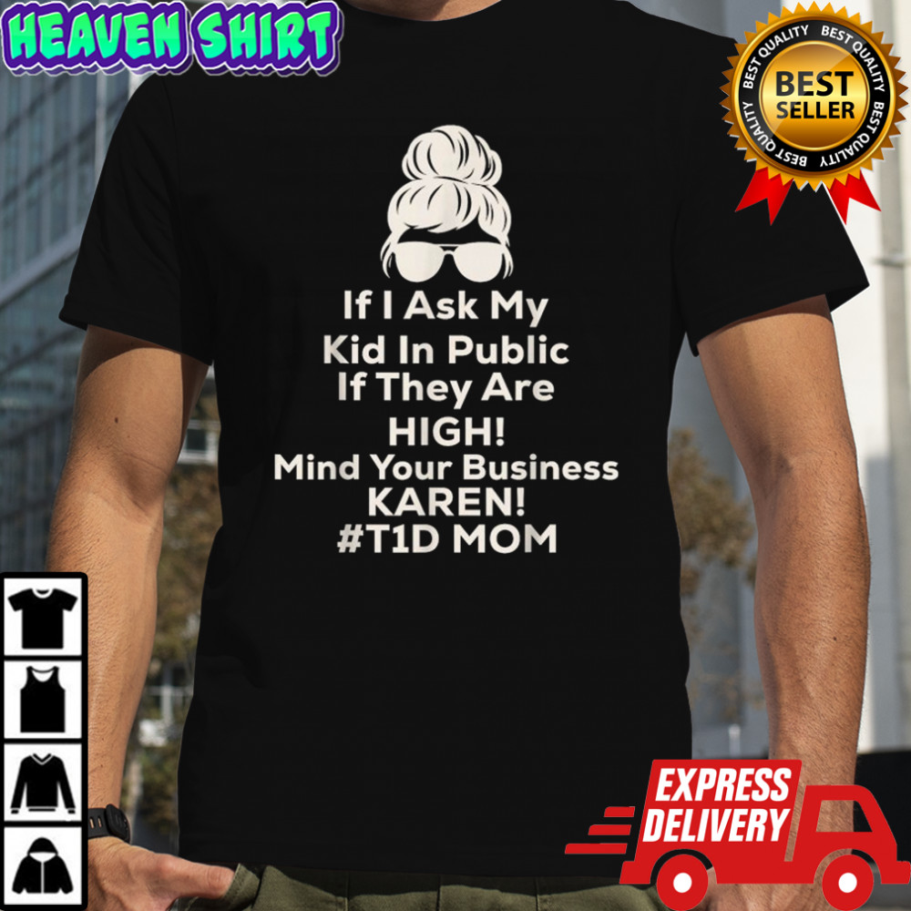 If I Ask My Kid If They are High Funny Diabetes T1D Mom T-Shirt