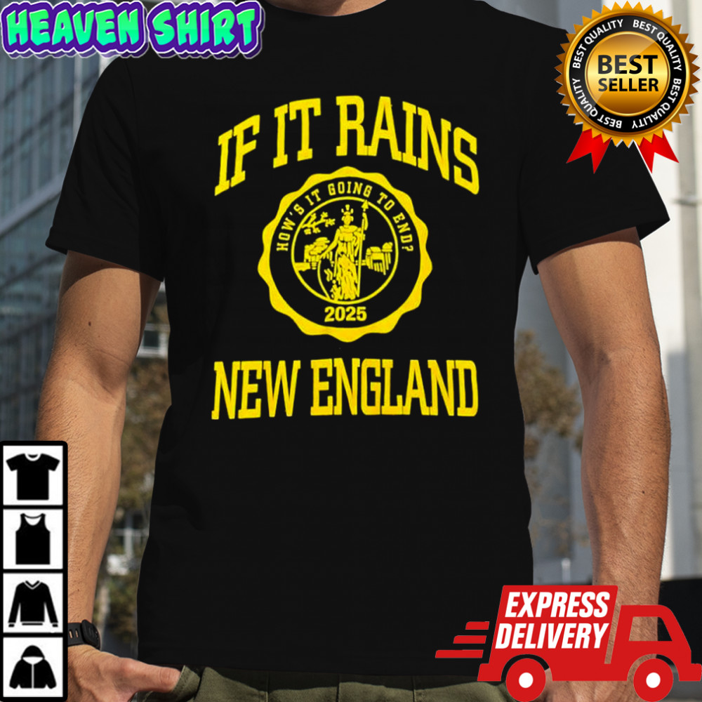 If It Rains New England How’s it going to end 2025 logo shirt