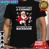 If You Don’t Have A Chimney I’m Coming In Your Backdoor Santa Christmas T-Shirt