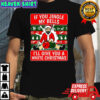 If you jingle my bells I’ll give you a white Christmas meme shirt